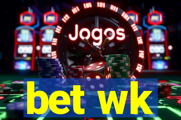 bet wk