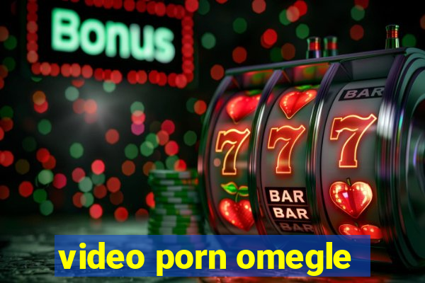 video porn omegle