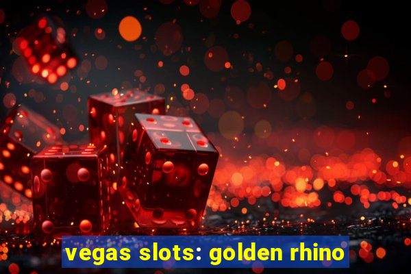 vegas slots: golden rhino