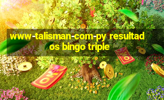 www-talisman-com-py resultados bingo triple