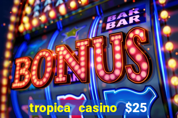 tropica casino $25 no deposit bonus