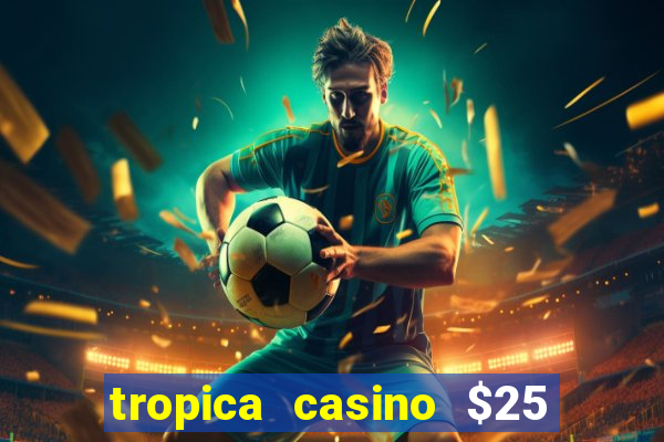 tropica casino $25 no deposit bonus