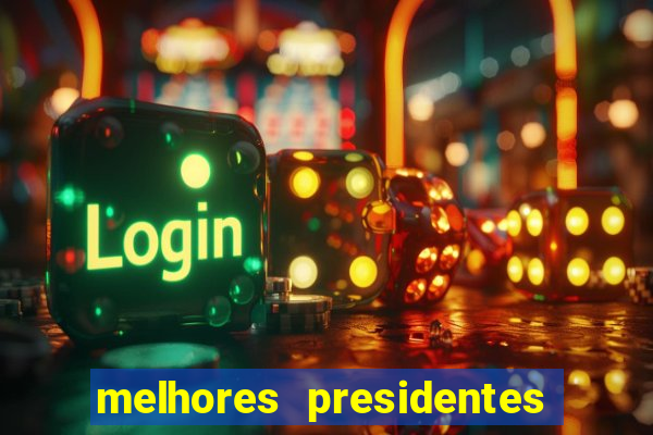 melhores presidentes do brasil