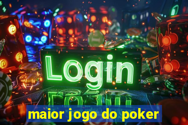 maior jogo do poker