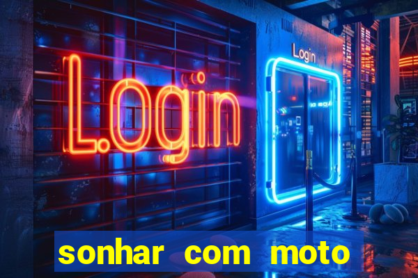 sonhar com moto roubada jogo do bicho