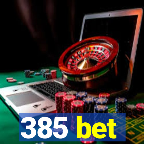 385 bet