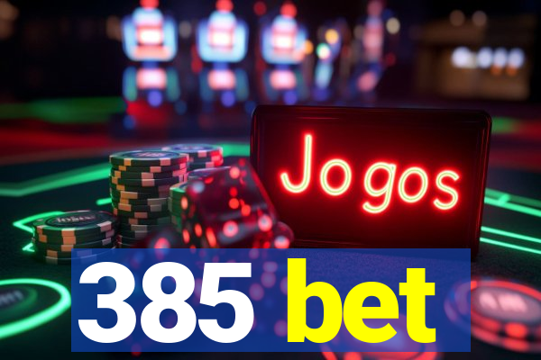 385 bet