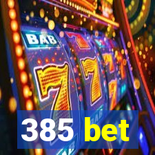 385 bet