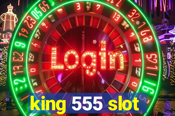 king 555 slot