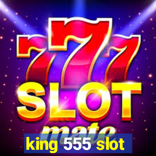 king 555 slot