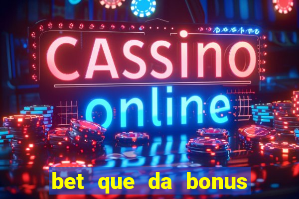 bet que da bonus no cadastro sem deposito