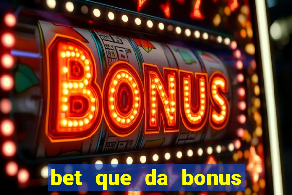 bet que da bonus no cadastro sem deposito