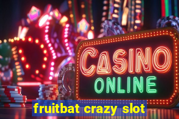 fruitbat crazy slot