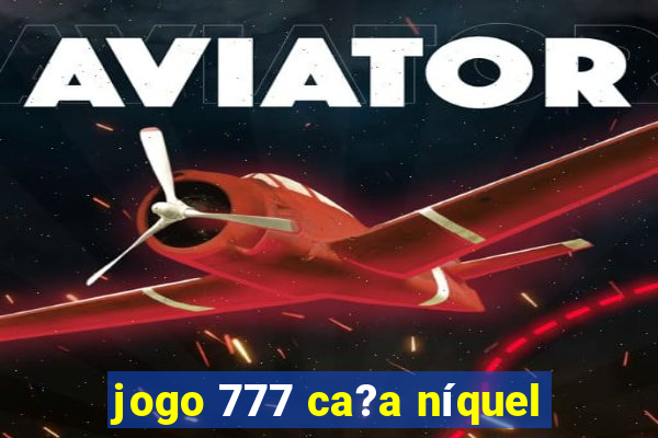 jogo 777 ca?a níquel