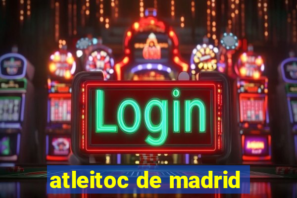 atleitoc de madrid