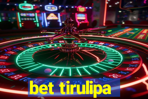 bet tirulipa