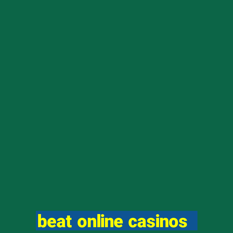 beat online casinos