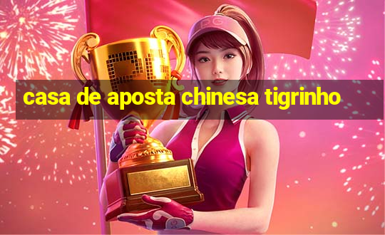 casa de aposta chinesa tigrinho