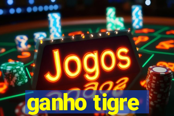 ganho tigre