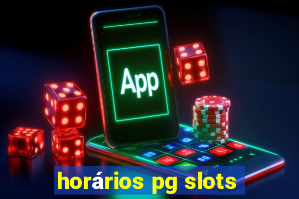 horários pg slots