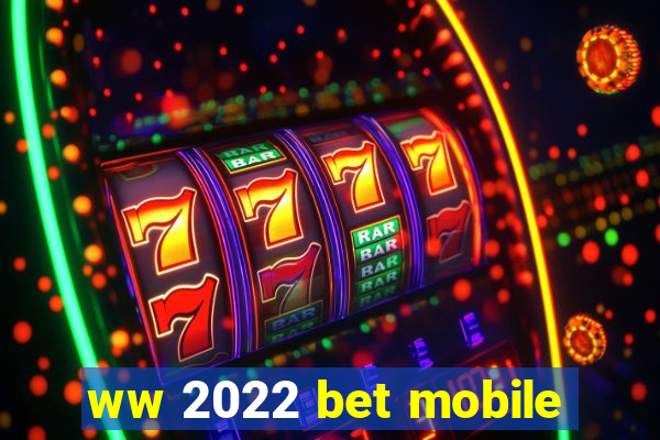 ww 2022 bet mobile