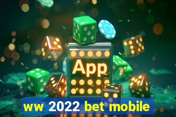 ww 2022 bet mobile