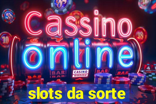 slots da sorte