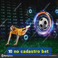 10 no cadastro bet