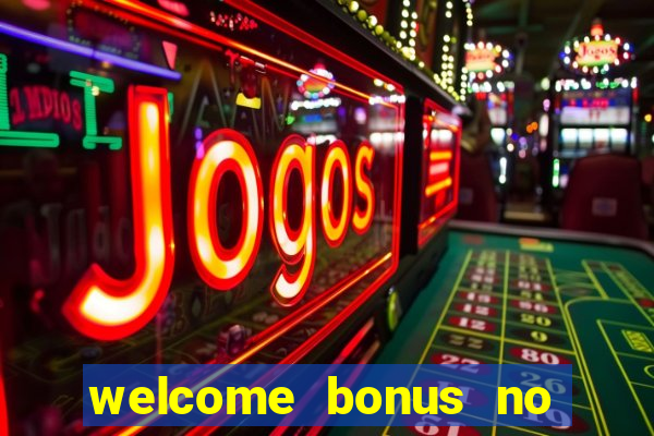 welcome bonus no deposit casino