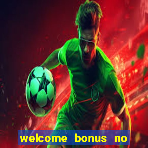 welcome bonus no deposit casino