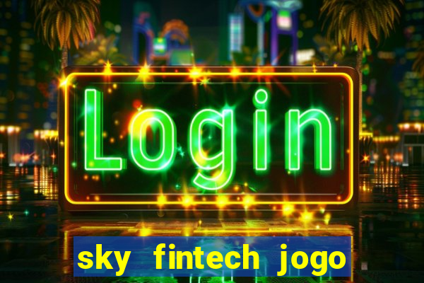 sky fintech jogo do tigre