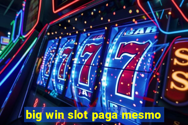 big win slot paga mesmo