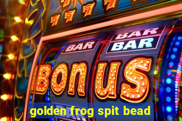 golden frog spit bead