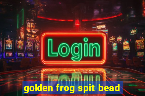 golden frog spit bead