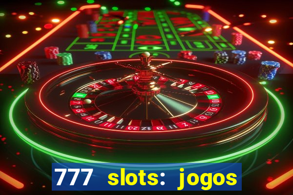 777 slots: jogos casino online