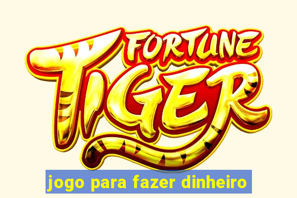 jogo para fazer dinheiro