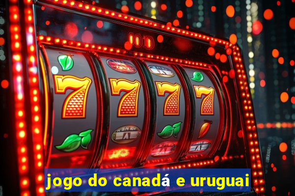 jogo do canadá e uruguai