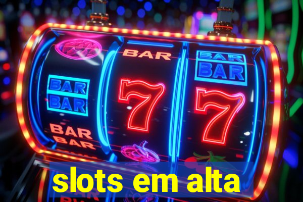 slots em alta