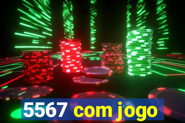 5567 com jogo