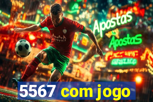 5567 com jogo