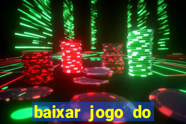 baixar jogo do tigrinho que ganha dinheiro