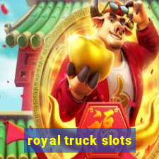 royal truck slots