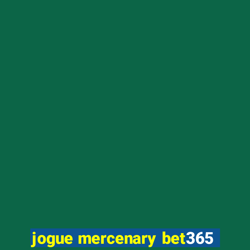 jogue mercenary bet365