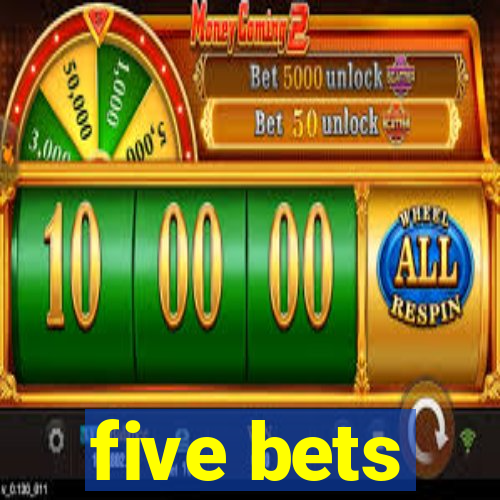 five bets