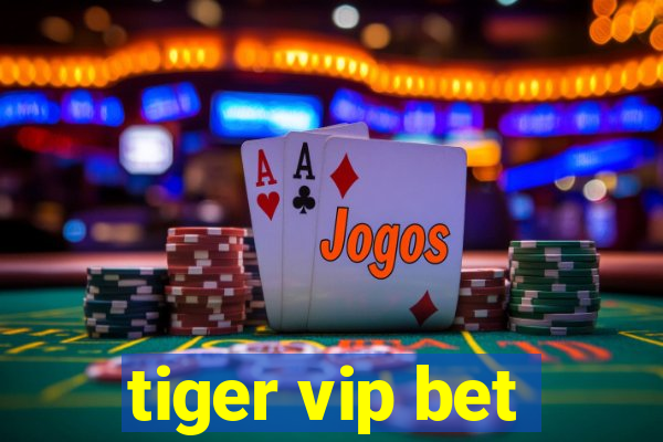 tiger vip bet