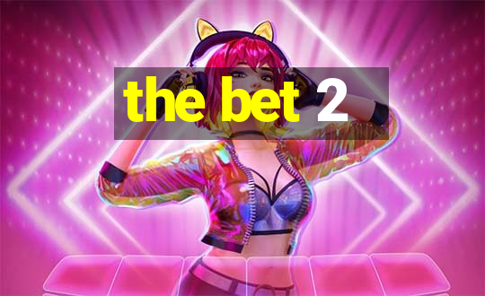 the bet 2