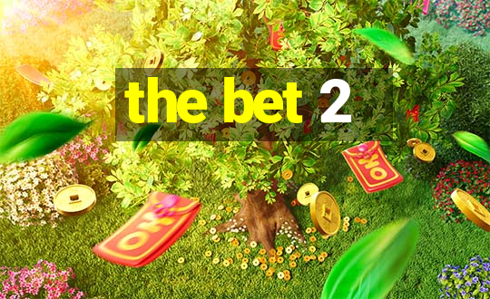 the bet 2