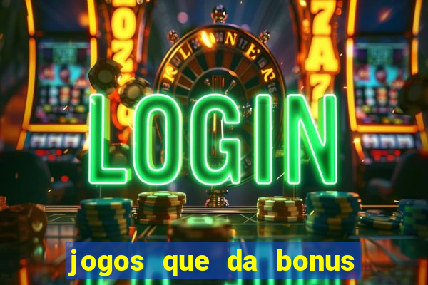 jogos que da bonus ao se cadastrar