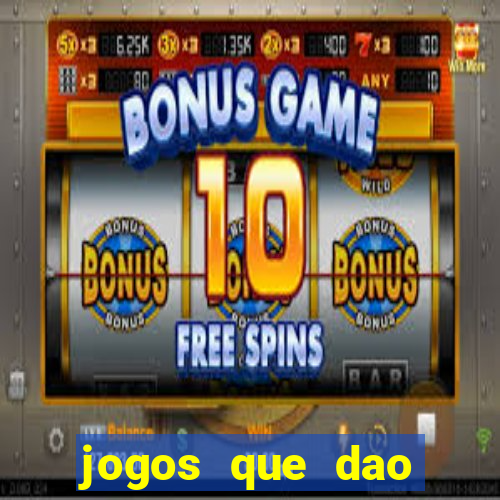 jogos que dao dinheiro de verdade