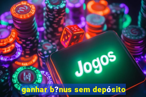 ganhar b?nus sem depósito